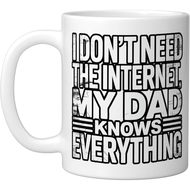 Tailorly White Ceramic 11 oz Mug - I Don't Need The Internet My Dad Knows Everything Minimalist Bold Black Distressed Block Lettering Printed On A Simple