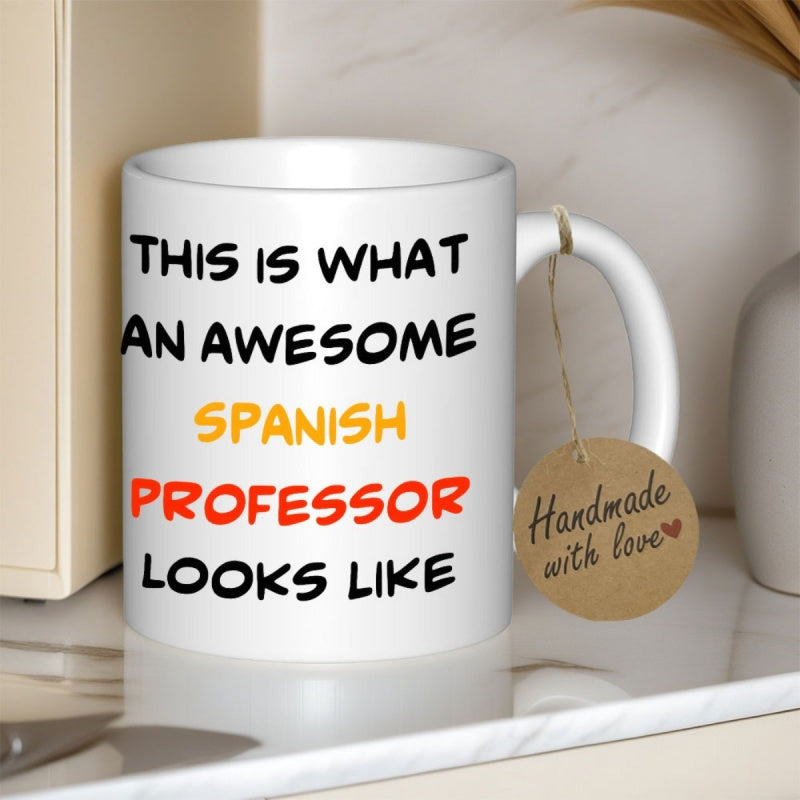 Tailorly White Ceramic 11 oz Mug - This Is What An Awesome Spanish Professor Looks Like Minimalist White Ceramic Body With Playful Colorful Printed Slogan Mug