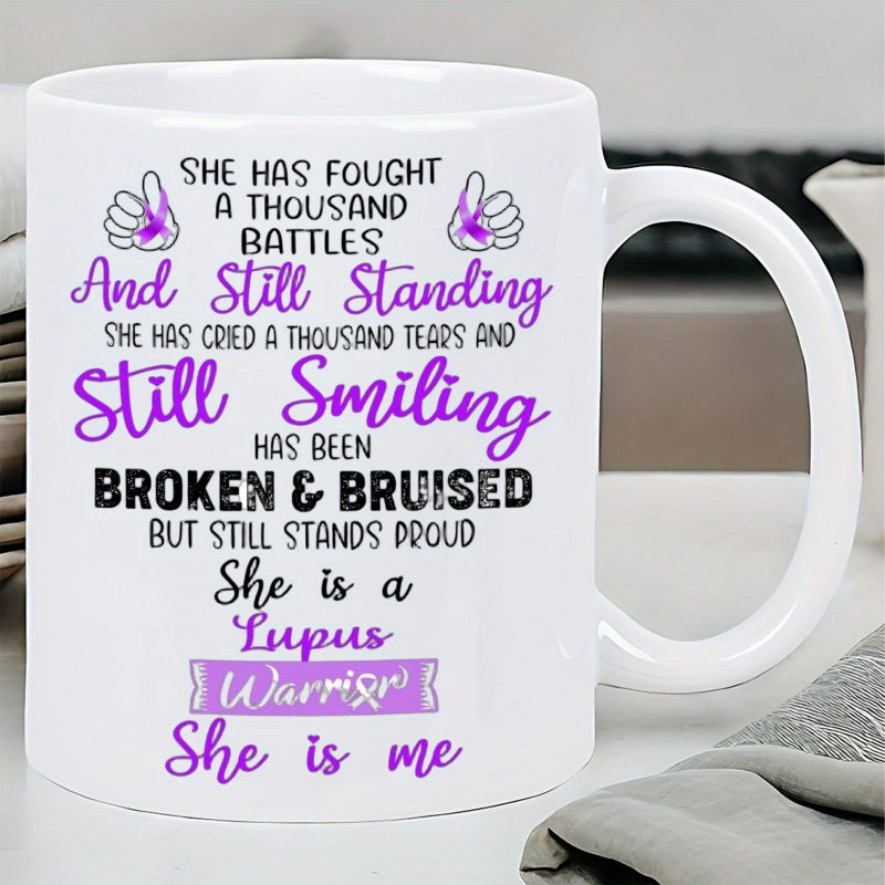 Tailorly White Ceramic 11 oz Mug - She Has Fought A Thousand Battles And Still Standing Still Smiling Broken Bruised But Still Stands Proud She Is A Lupus Warrior
