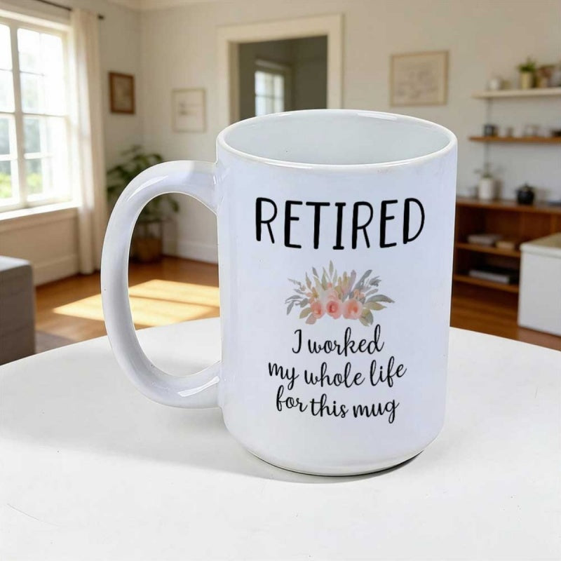 Tailorly White Ceramic 11 oz Mug - Retired I Worked My Whole Life For This Mug Simple Elegant Floral Pattern Centered On A Large