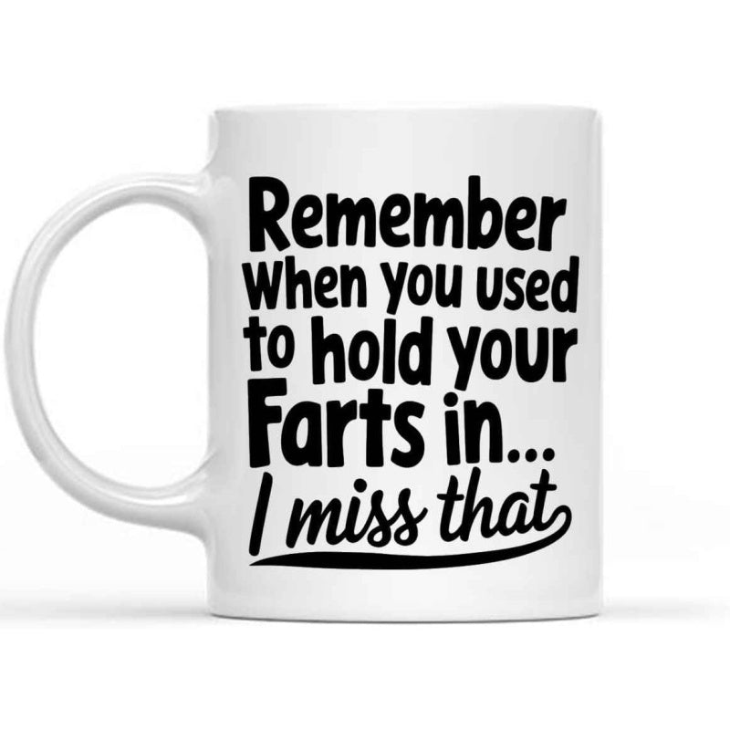 Tailorly White Ceramic 11 oz Mug - Remember When You Used To Hold Your Farts In I Miss That Bold Black Typography Featuring Humorous Slogan For Funny Home Decor