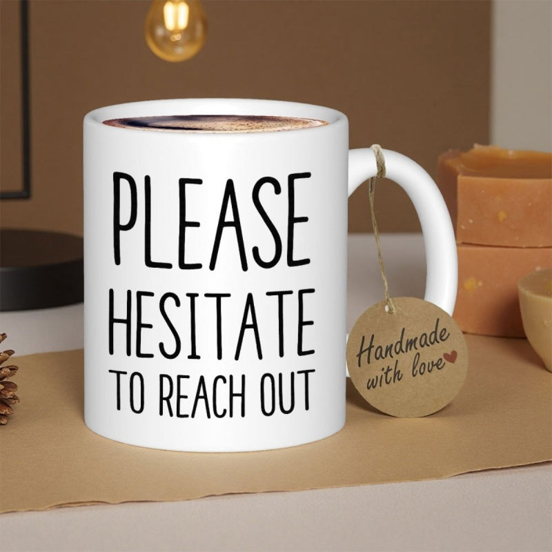 Tailorly White Ceramic 11 oz Mug - Please Hesitate To Reach Out Minimalist Style With Tall Handwritten Black Letters Printed On Ceramic Mug