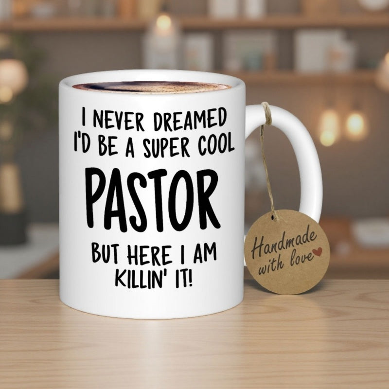Tailorly White Ceramic 11 oz Mug - I Never Dreamed Id Be A Super Cool Pastor But Here I Am Killin It Bold Black Lettering Printed On A Simple White Polished