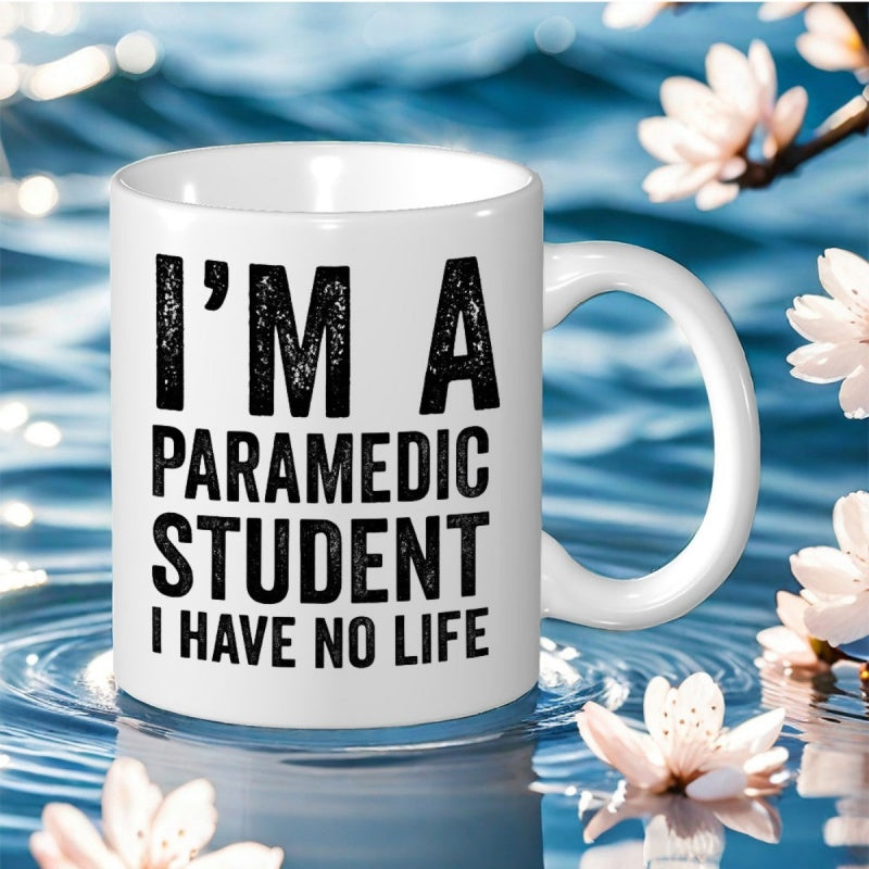 Tailorly White Ceramic 11 oz Mug - Im A Paramedic Student I Have No Life Distressed Bold Lettering On White Surface Amid Floating Flowers Mug