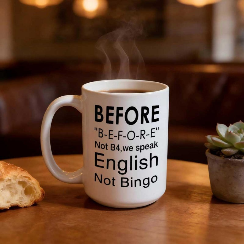 Tailorly White Ceramic 11 oz Mug - Before B E F O R E Not B4 We Speak English Not Bingo Minimalist White Ceramic Vessel With Rising Steam On Wooden Table Mug