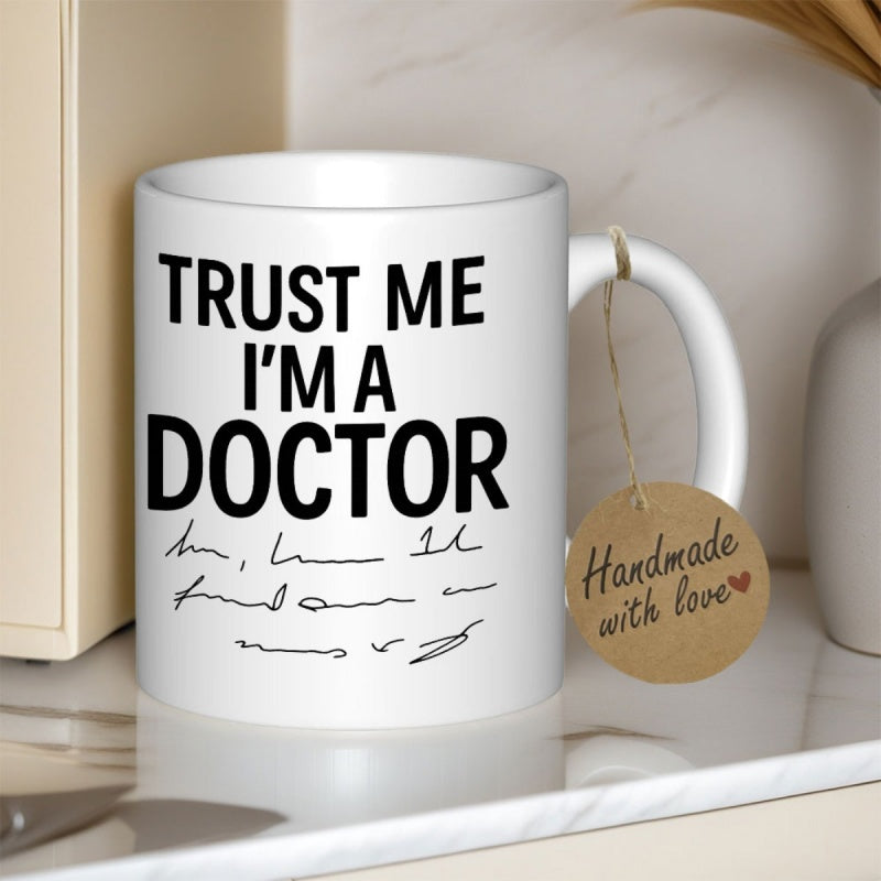 Tailorly White Ceramic 11 oz Mug - Trust Me Im A Doctor Sleek Featuring Bold Black Text With Illegible Doctor Scribing Mug