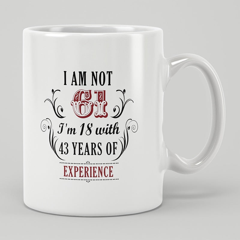 Tailorly White Ceramic 11 oz Mug - I Am Not 61 Im 18 With 43 Years Of Experience Elegant Vintage Flourishes With Stylized Typography On A Classic