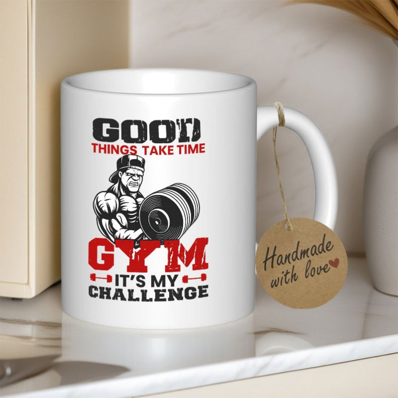 Tailorly White Ceramic 11 oz Mug - Good Things Take Time Gym Its My Challenge Strong Muscular Man Lifting Heavy Metal Dumbbell With Focused Expression Bodybuilder