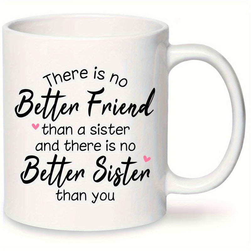 Tailorly White Ceramic 11 oz Mug - There Is No Better Friend Than A Sister And There Is No Better Sister Than You Minimalist Black Typography Surrounded By Two