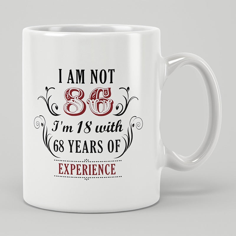Tailorly White Ceramic 11 oz Mug - I Am Not 86 I'm 18 With 68 Years Of Experience Decorative Swirls Surrounding Vintage Styled Bold Numbers On A Ceramic