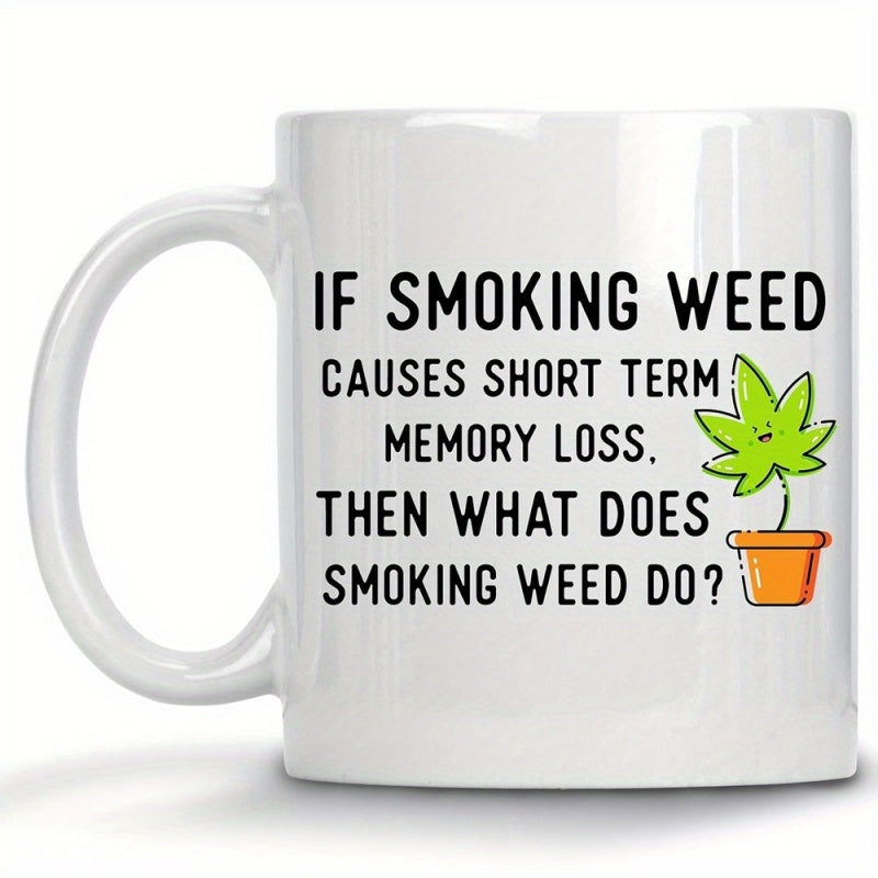 Tailorly White Ceramic 11 oz Mug - If Smoking Weed Causes Short Term Memory Loss Then What Does Smoking Weed Do Smiling Cartoon Green Plant Growing Inside A Tiny