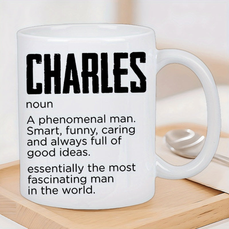 Tailorly White Ceramic 11 oz Mug - Charles A Phenomenal Man Smart Funny Caring Always Full Good Ideas Essentially Most Fascinating Man In The World Minimalist