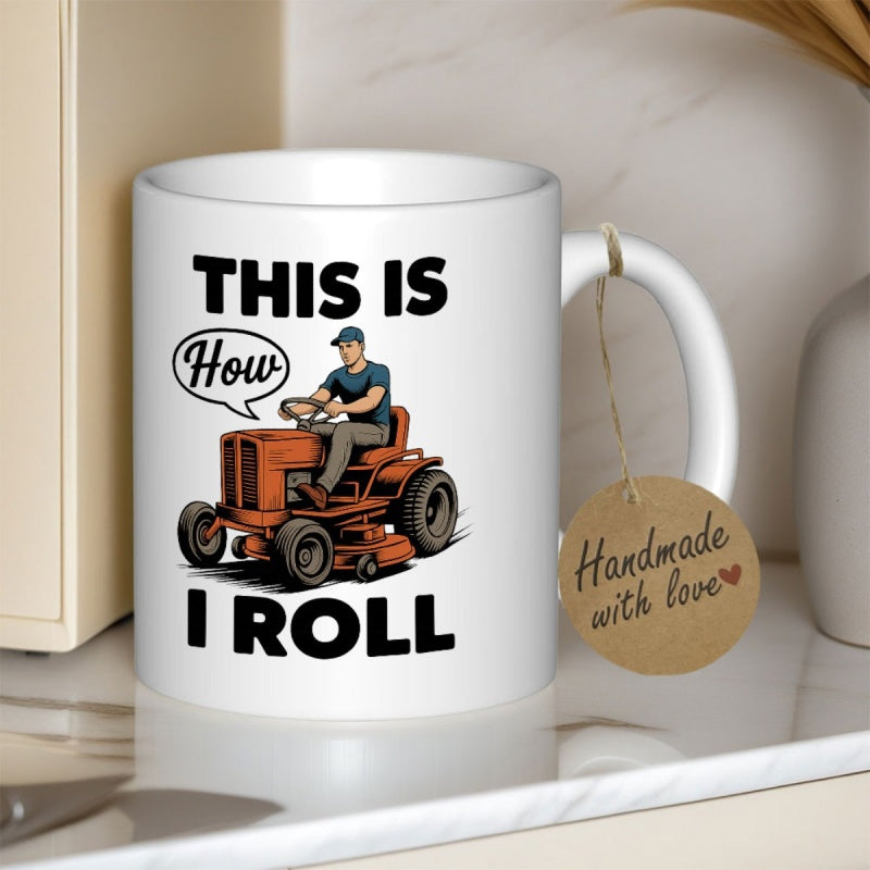 Tailorly White Ceramic 11 oz Mug - This Is How I Roll Hardworking Man Operating A Classic Orange Riding Garden Lawn Mower