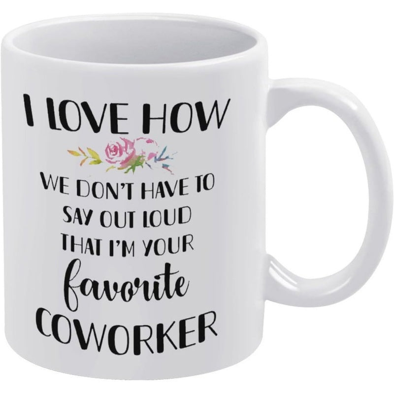 Tailorly White Ceramic 11 oz Mug - I Love How We Don't Have To Say Out Loud That I'm Your Favorite Coworker Delicate Pink Roses Among Green Leaves Printed On