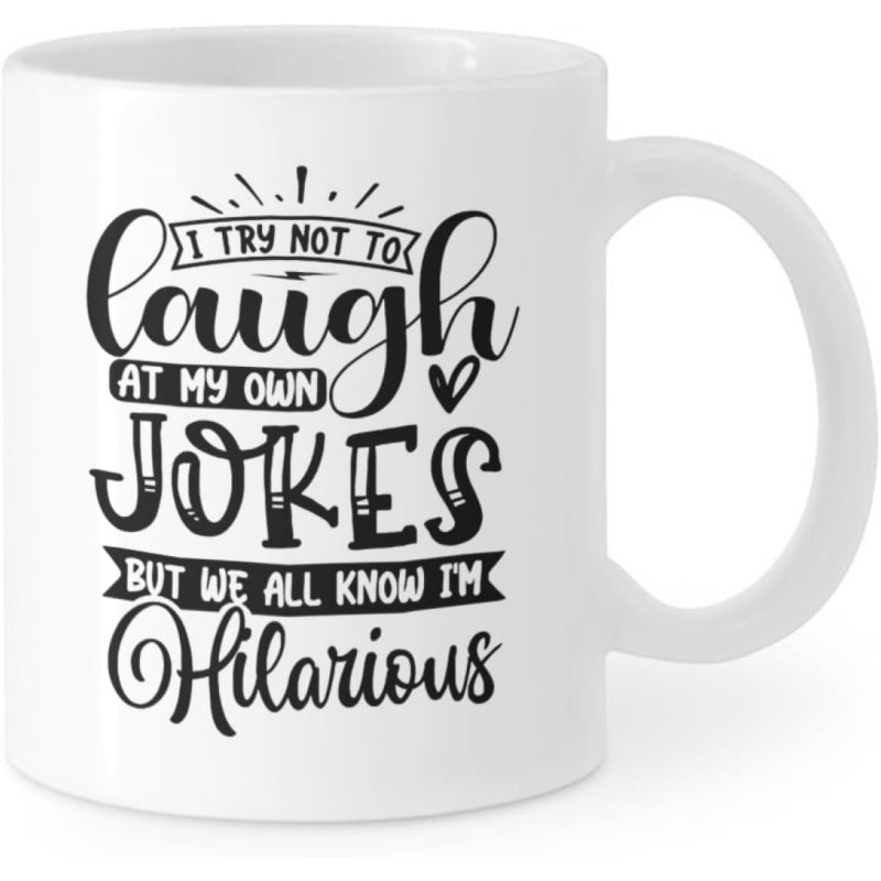 Tailorly White Ceramic 11 oz Mug - I Try Not To Laugh At My Own Jokes But We All Know Im Hilarious Featuring Black Artistic Typography With Decorative Banner And