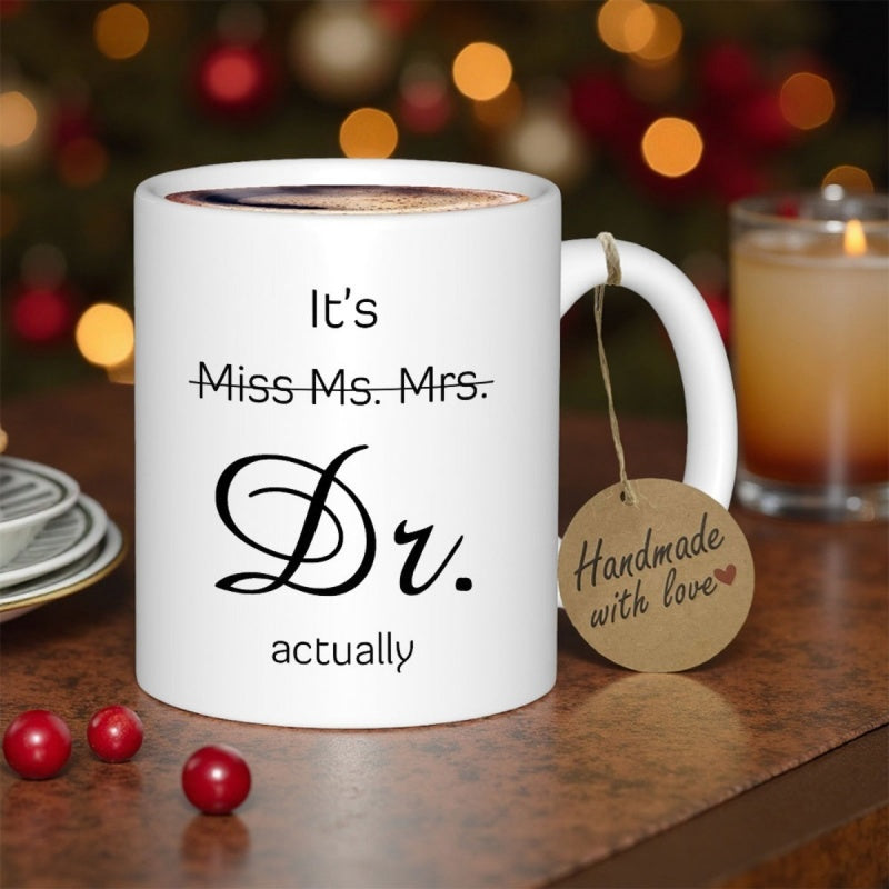 Tailorly White Ceramic 11 oz Mug - Its Miss Ms Mrs Dr Actually Minimalist White Ceramic Vessel Displaying Bold Academic Achievement Script Typography Mug