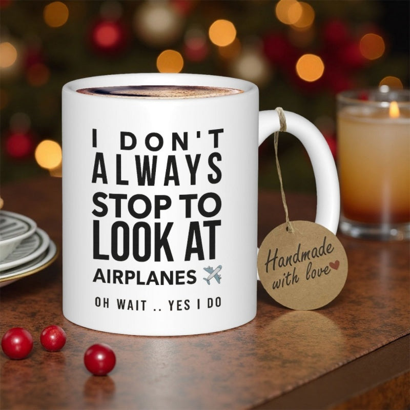 Tailorly White Ceramic 11 oz Mug - I Don't Always Stop To Look At Airplanes Oh Wait Yes I Do Sleek Minimalist Aviation Silhouette Representing Passion For Flight