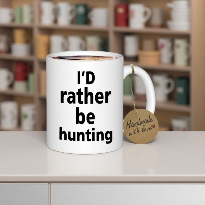 Tailorly White Ceramic 11 oz Mug - Id Rather Be Hunting Bold Minimalist Modern Typography Printed On A Smooth