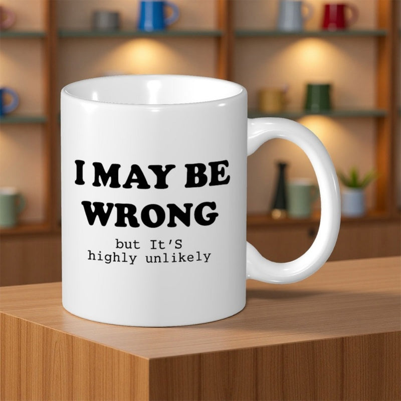 Tailorly White Ceramic 11 oz Mug - I May Be Wrong But Its Highly Unlikely Minimalist Modern Style With Bold Black Typography On Ceramic Mug