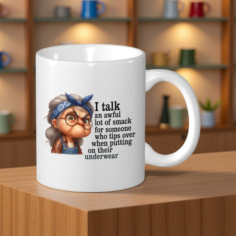 Tailorly White Ceramic 11 oz Mug - I Talk An Awful Lot Of Smack For Someone Who Tips Over When Putting On Their Underwear Grumpy Cartoon Grandmother With Blue