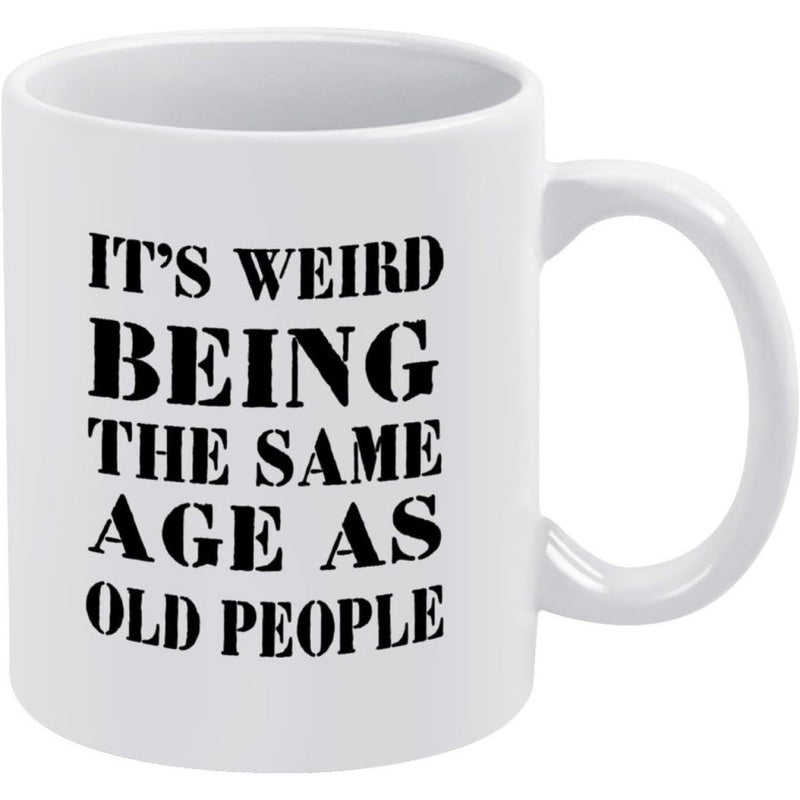 Tailorly White Ceramic 11 oz Mug - Its Weird Being The Same Age As Old People Bold Minimalist Typography Printed Across A Polished