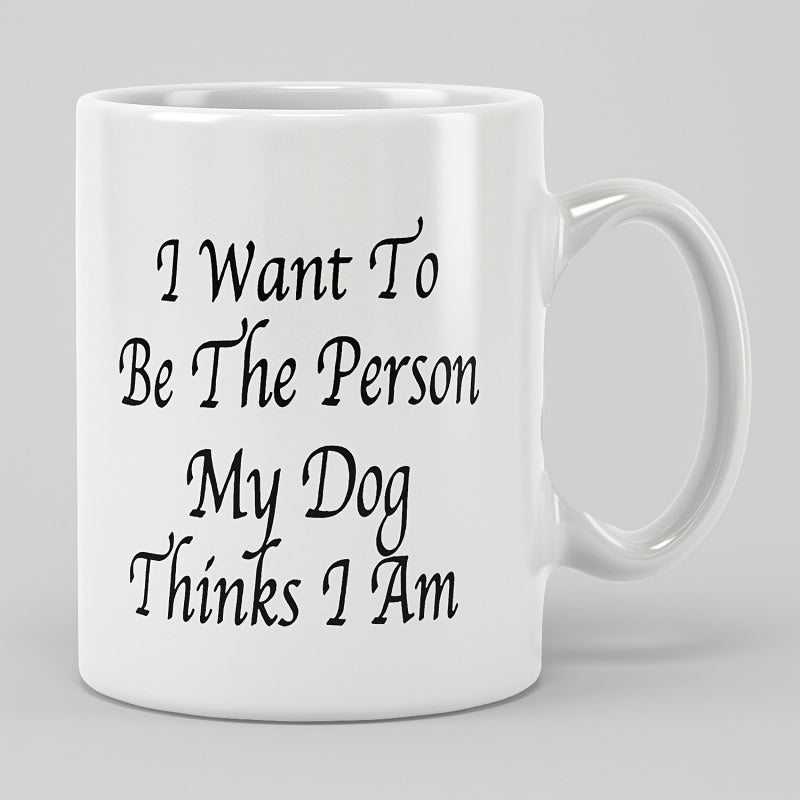 Tailorly White Ceramic 11 oz Mug - I Want To Be The Person My Dog Thinks I Am Clean Featuring Elegant Black Script Font Inspirational Mug