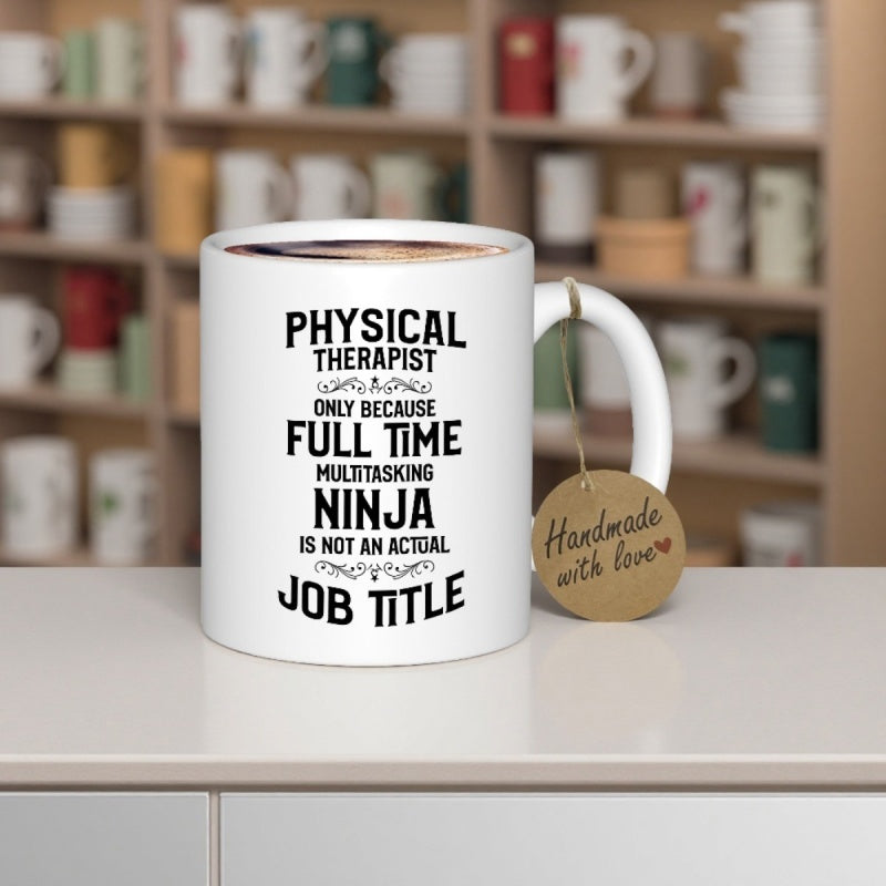 Tailorly White Ceramic 11 oz Mug - Physical Therapist Only Because Full Time Multitasking Ninja Is Not An Actual Job Title Minimalist Black Typography Featuring