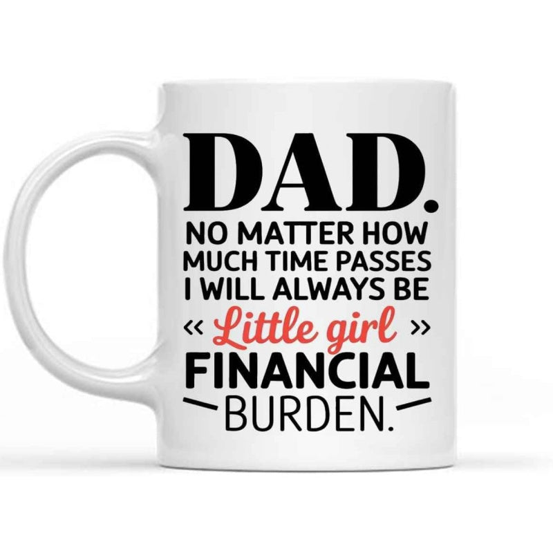 Tailorly White Ceramic 11 oz Mug - Dad No Matter How Much Time Passes I Will Always Be Little Girl Financial Burden Minimalist Ceramic Vessel With A Comfortable
