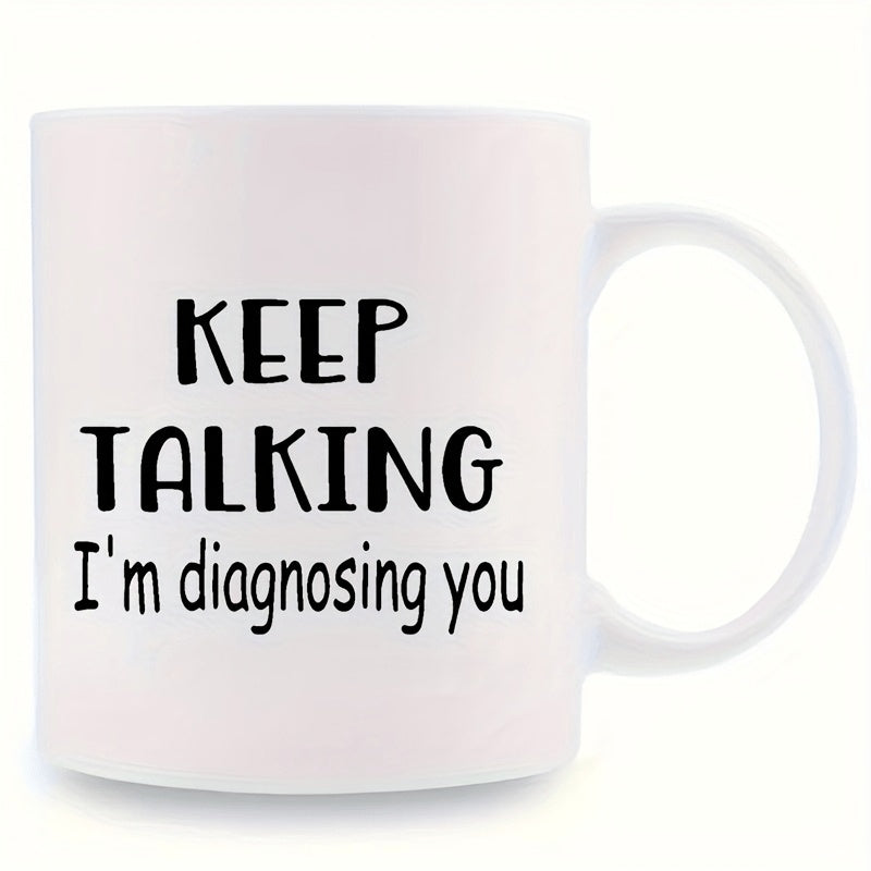 Tailorly White Ceramic 11 oz Mug - Keep Talking Im Diagnosing You Minimalist White Ceramic Style Featuring Bold Black Sarcastic Message Mug