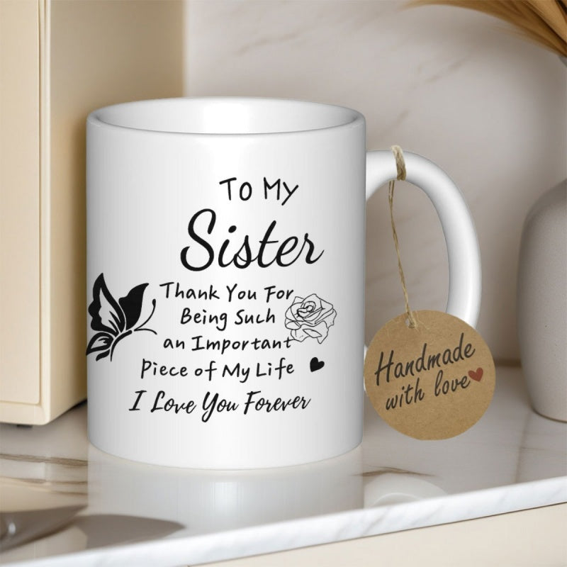 Tailorly White Ceramic 11 oz Mug - To My Sister Thank You For Being Such An Important Piece Of My Life I Love You Forever Graceful Butterfly And Delicate Rose With