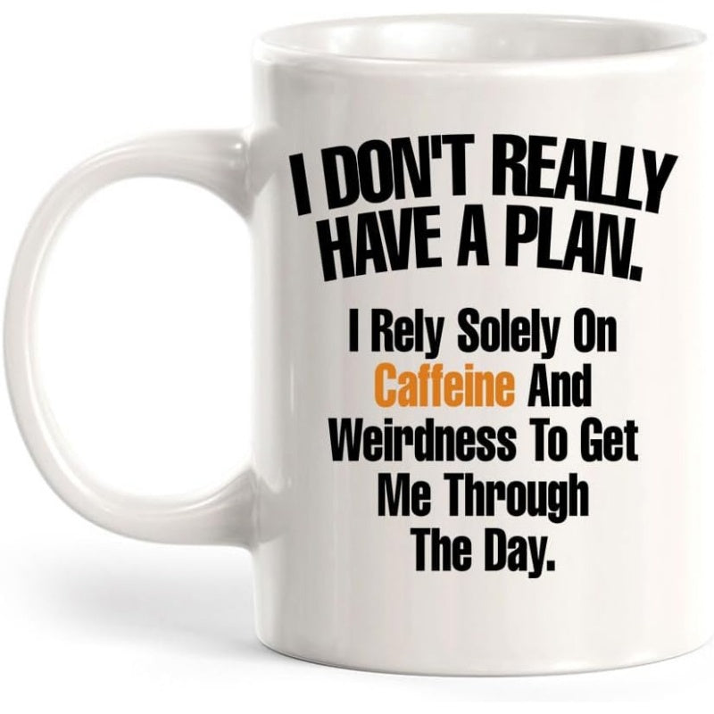 Tailorly White Ceramic 11 oz Mug - I Don't Really Have A Plan I Rely Solely On Caffeine And Weirdness To Get Me Through The Day Bold Modern Black And Orange