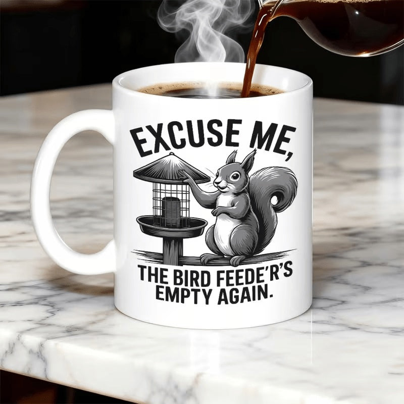 Tailorly White Ceramic 11 oz Mug - Excuse Me The Bird Feeder S Empty Again Hand Drawn Fluffy Squirrel Pointing Toward An Empty Garden Style Bird Feeder Squirrel