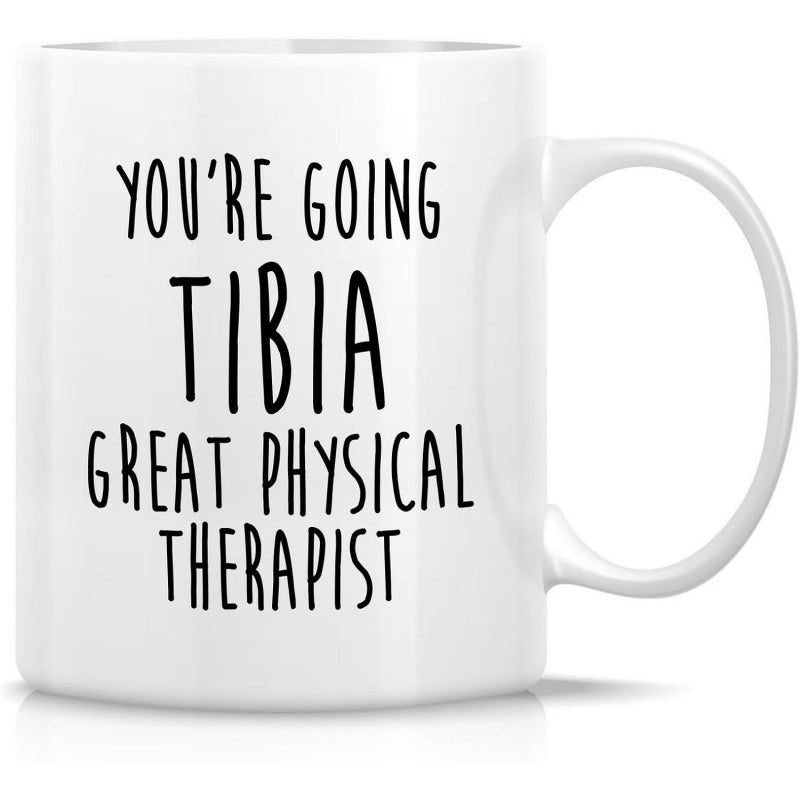Tailorly White Ceramic 11 oz Mug - Youre Going Tibia Great Physical Therapist Minimalist Black Hand Drawn Style Letters For Medical Professionals Sign