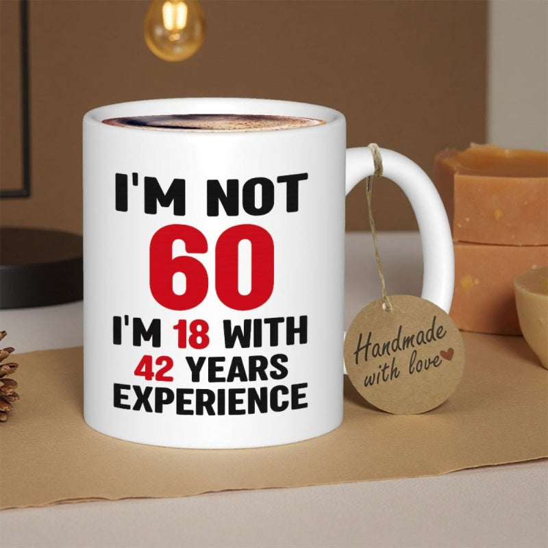 Tailorly White Ceramic 11 oz Mug - Im Not 60 Im 18 With 42 Years Experience Bold Black And Red Typography On
