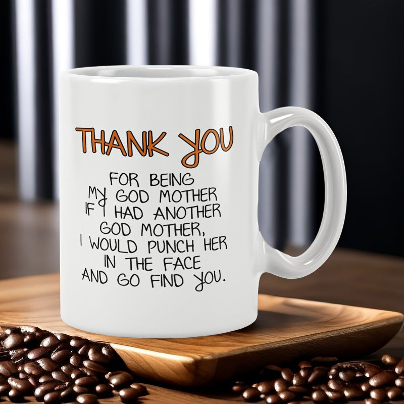 Tailorly White Ceramic 11 oz Mug - Thank You For Being My Godmother If I Had Another God Mother I Would Punch Her In The Face And Go Find You Elegant Displayed On