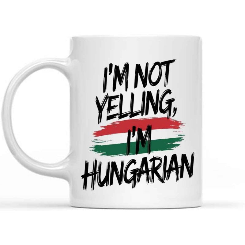 Tailorly White Ceramic 11 oz Mug - Im Not Yelling Im Hungarian Artistic Red White And Green Brushstrokes With Bold Patriotic Text Mug