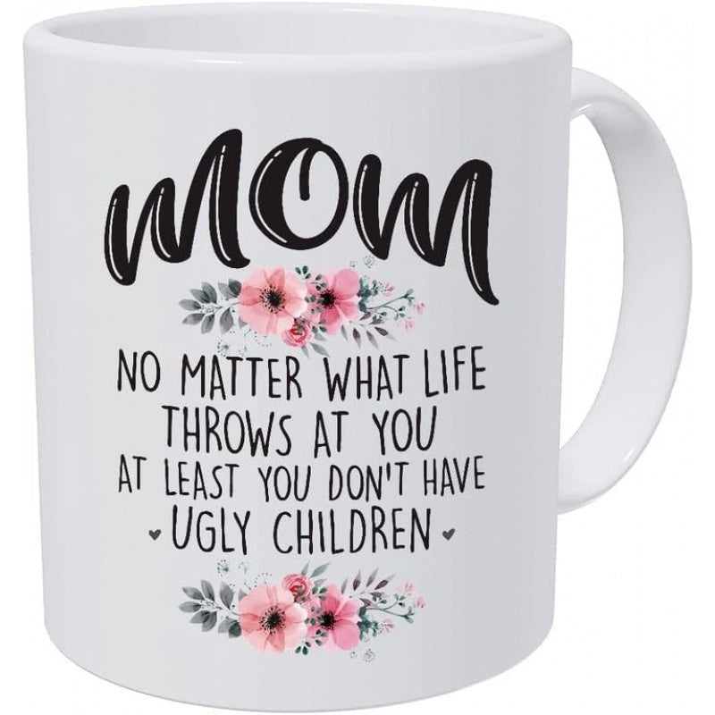 Tailorly White Ceramic 11 oz Mug - Mom No Matter What Life Throws At You At Least You Dont Have Ugly Children Elegant Pink Watercolor Floral Clusters With Delicate
