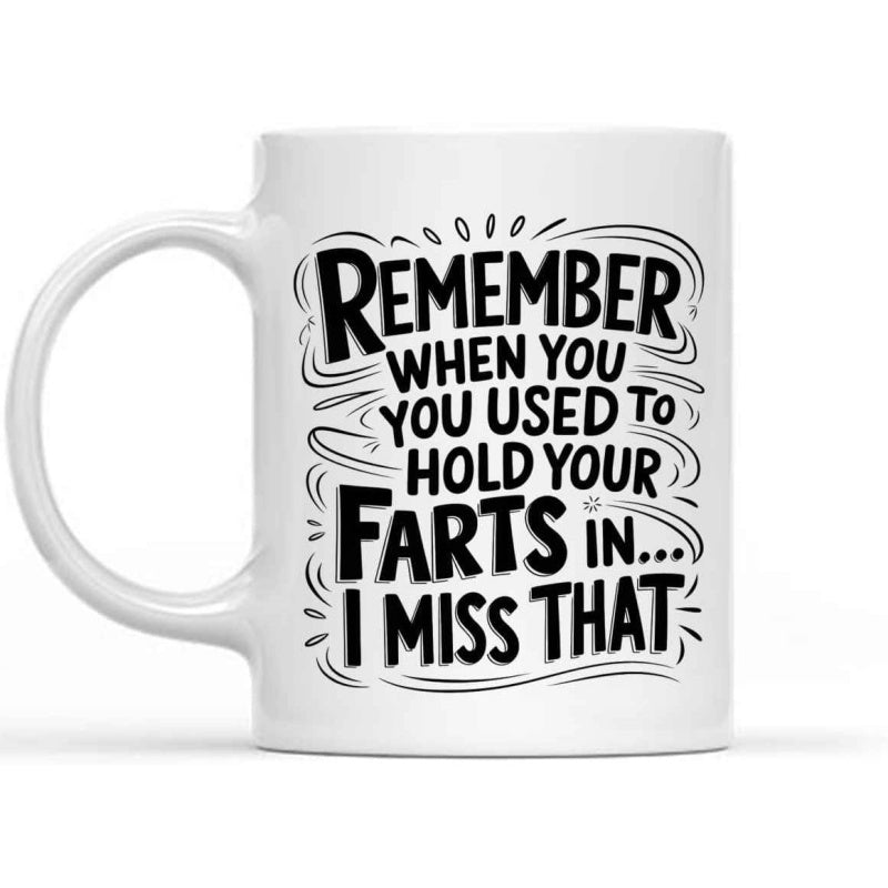 Tailorly White Ceramic 11 oz Mug - Remember When You Used To Hold Your Farts In I Miss That Stylized Bold Typography With Swirling Motion Lines And Whimsical