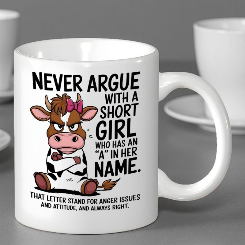Tailorly White Ceramic 11 oz Mug - Never Argue With A Short Girl Who Has An A In Her Name That Letter Stand For Anger Issues And Attitude And Always Right Animated