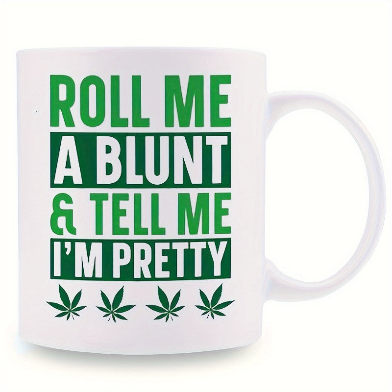 Tailorly White Ceramic 11 oz Mug - Roll Me A Blunt Tell Me Im Pretty Bold Green Slogan Featuring Symmetrical Cannabis Leaves On