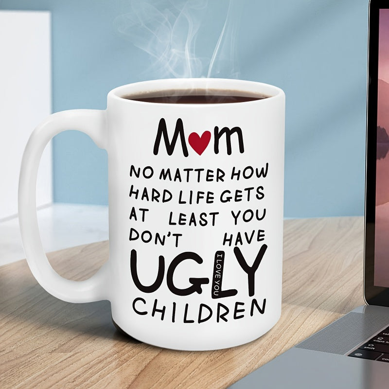 Tailorly White Ceramic 11 oz Mug - Mom No Matter How Hard Life Gets At Least You Don't Have Ugly Children I Love You Minimalist With Funny Text And Small Red Heart