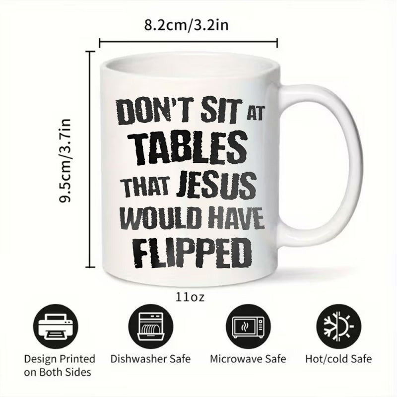Tailorly White Ceramic 11 oz Mug - Dont Sit At Tables That Jesus Would Have Flipped Classic White Ceramic Minimalist Smooth Surface Cylindrical Drinkware Mug