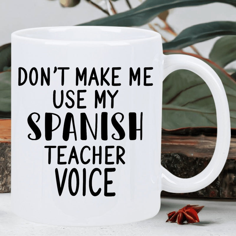 Tailorly White Ceramic 11 oz Mug - Don't Make Me Use My Spanish Teacher Voice Minimalist White Background Featuring Bold Typography With Clean Black Aesthetic Mug