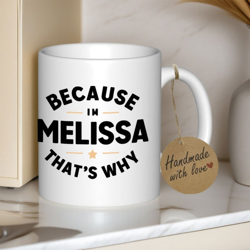 Tailorly White Ceramic 11 oz Mug - Because Im Melissa Thats Why Simple Bold Black Lettering With Central Golden Star Element Mug