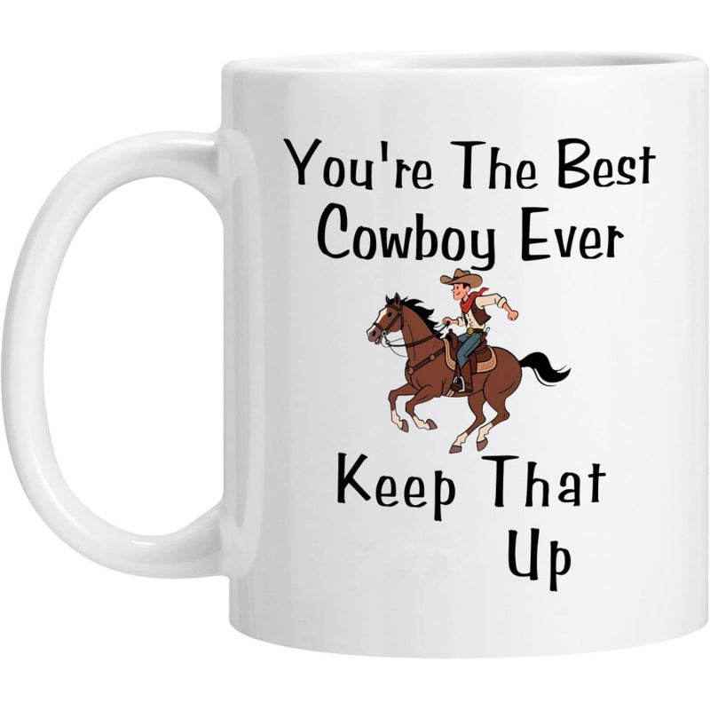 Tailorly White Ceramic 11 oz Mug - Youre The Best Cowboy Ever Keep That Up Galloping Brown Horse With A Skilled Rider In Cartoon Style Cowboy