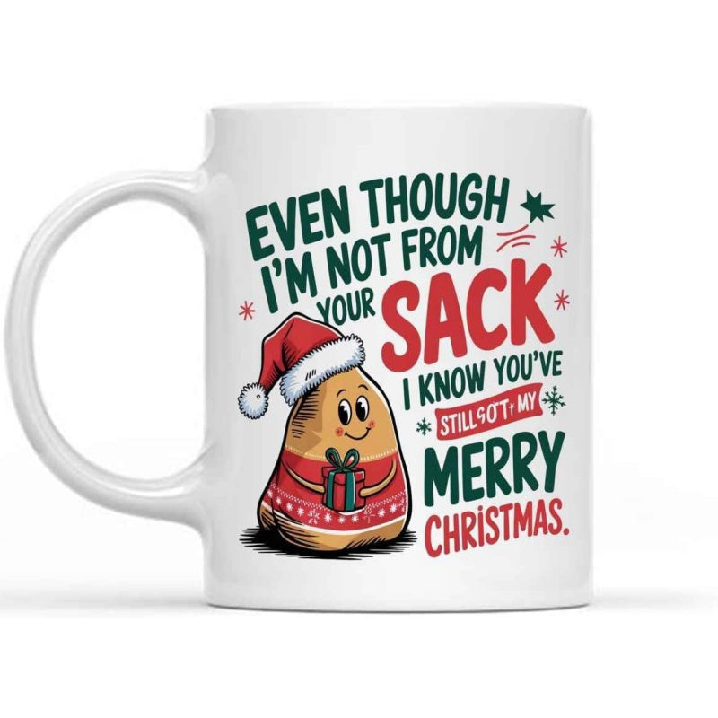 Tailorly White Ceramic 11 oz Mug - Even Though Im Not From Your Sack I Know Youve Still Got My Merry Christmas Cute Cartoon Character Wearing Santa Hat And Red