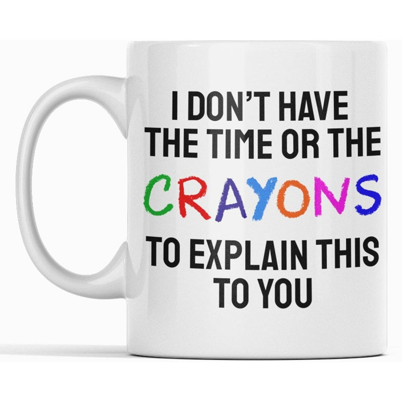 Tailorly White Ceramic 11 oz Mug - I Don't Have The Time Or The Crayons To Explain This To You Minimalist Featuring Playful Multi Colored Artistic Crayon Style Mug