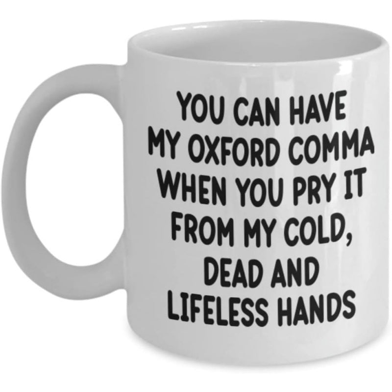 Tailorly White Ceramic 11 oz Mug - You Can Have My Oxford Comma When You Pry It From My Cold Dead And Lifeless Hands Minimalist Bold Typography Styled With