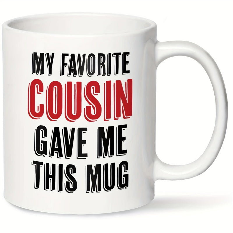 Tailorly White Ceramic 11 oz Mug - My Favorite Cousin Gave Me This Mug Simple Minimalist Bold Typographic Layout Featuring Vibrant Red And Black Ink Sign