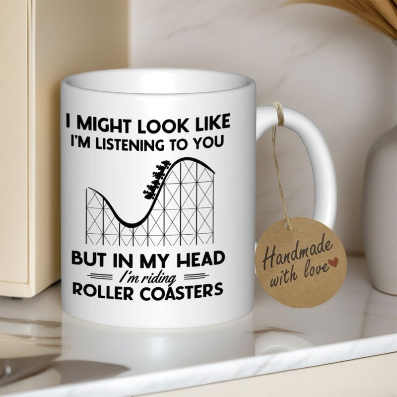 Tailorly White Ceramic 11 oz Mug - I Might Look Like Im Listening To You But In My Head Im Riding Roller Coasters Detailed Black Line Drawing Of A High Thrill